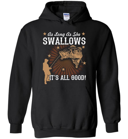 Funny Fishing T shirt As Long As She Swallows It’s All Good - Hoodie - Black / M