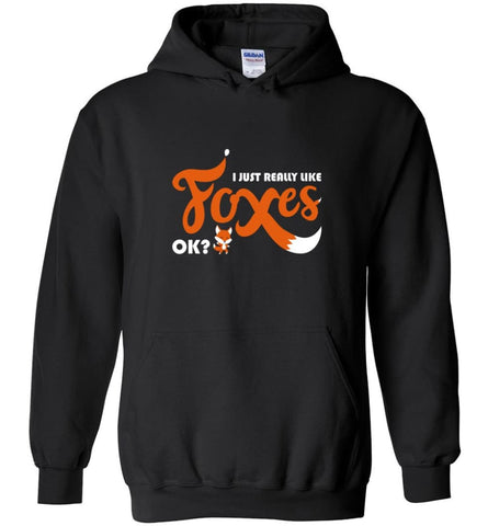 Funny Fox Shirt I Just Really Like Foxes OK - Hoodie - Black / M - Hoodie