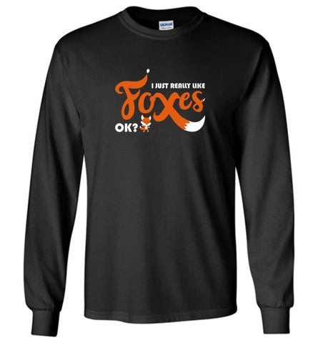 Funny Fox Shirt I Just Really Like Foxes OK - Long Sleeve - Black / M - Long Sleeve
