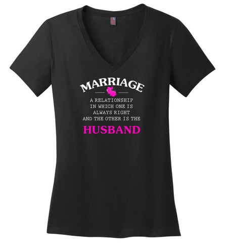 Funny Marriage Shirt A Realationship in Which One Is Always Right and - Ladies V-Neck - Black / M