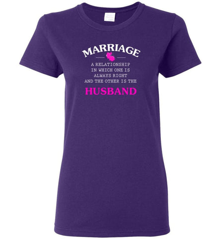 Funny Marriage Shirt A Realationship in Which One Is Always Right and Women Tee - Purple / M