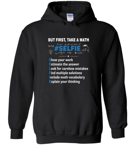 Funny Math Teacher Studen Scienist Shirt But First Take A Math Selfie Hoodie - Black / M