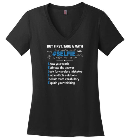 Funny Math Teacher Studen Scienist Shirt But First Take A MAth Selfie - Ladies V-Neck - Black / M