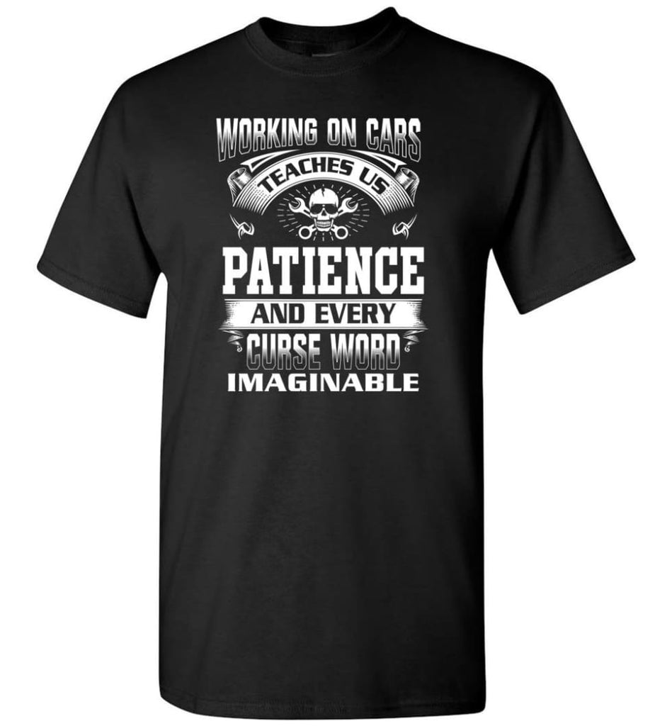 Funny Mechanic Shirts Working On Cars Teaches Us Patience - Short Sleeve T-Shirt - Black / S