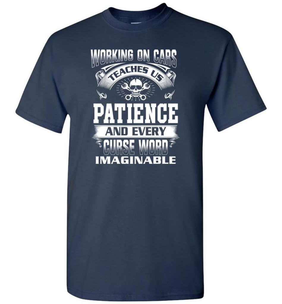 Funny Mechanic Shirts Working On Cars Teaches Us Patience - Short Sleeve T-Shirt - Navy / S