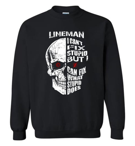 Funny Power Lineman Shirts Lineman Cant Fix Stupid But Sweatshirt - Black / M