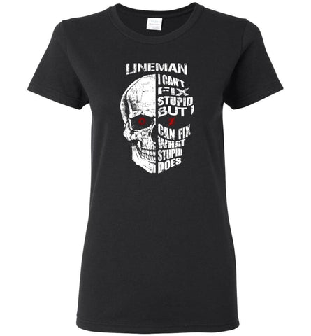 Funny Power Lineman Shirts Lineman Cant Fix Stupid But - Women T-shirt - Black / M