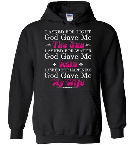 Funny Shirt for Husband I Asked God for Light and Happiness God Gave me my Wife - Hoodie - Black / M