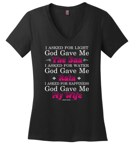 Funny Shirt for Husband I Asked God for Light and Happiness God Gave me my Wife - Ladies V-Neck - Black / M