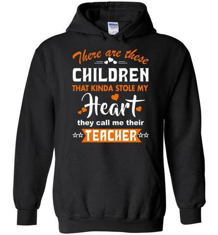 Funny Teacher Shirt There Are These Children That Kinda Stole my Heart - Hoodie - Black / M