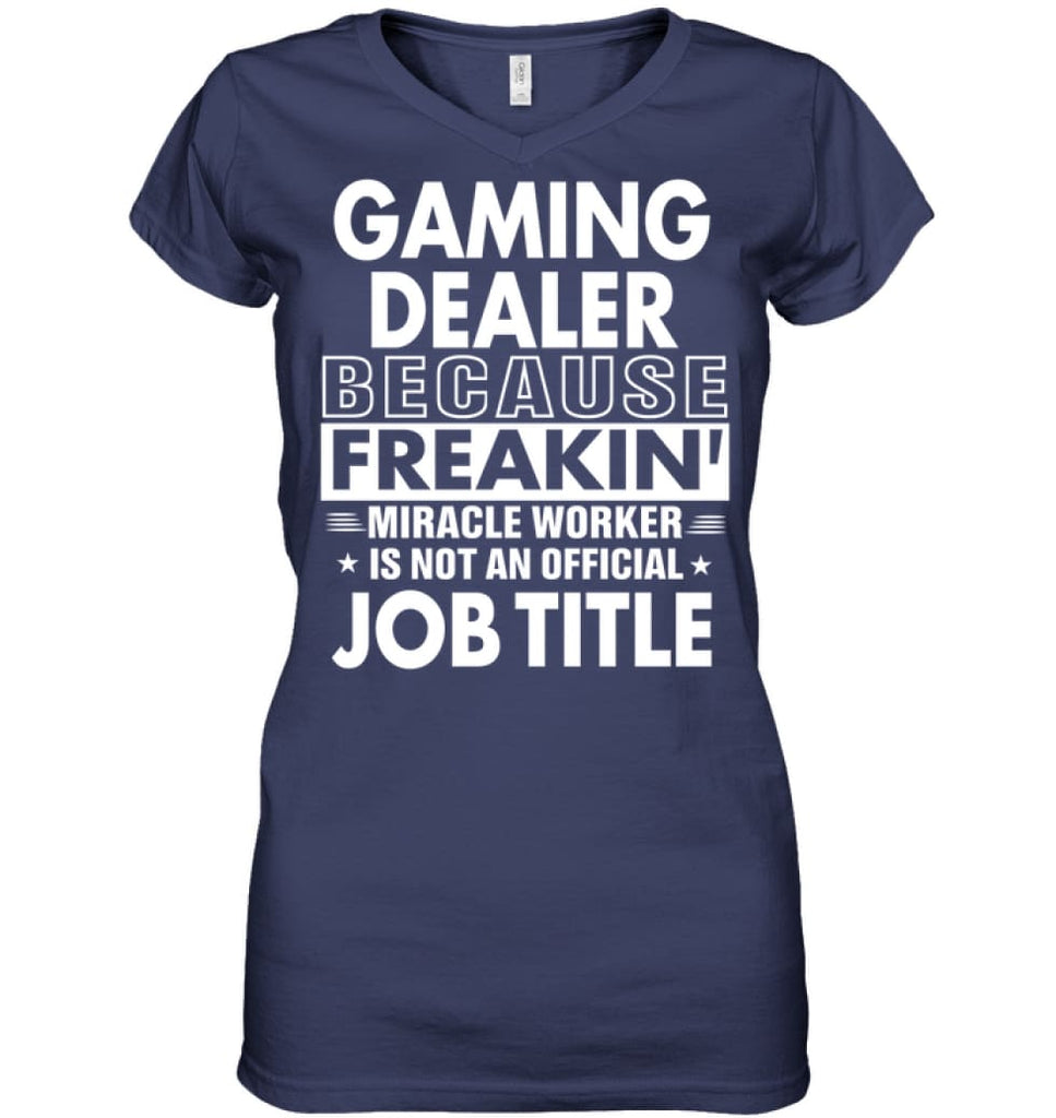Gaming Dealer Because Freakin’ Miracle Worker Job Title Ladies V-Neck - Hanes Women’s Nano-T V-Neck / Navy / S - Apparel