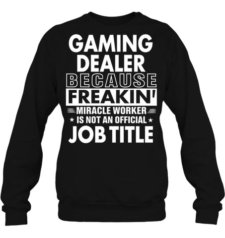 Gaming Dealer Because Freakin’ Miracle Worker Job Title Sweatshirt - Hanes Unisex Crewneck Sweatshirt / Black / S - 