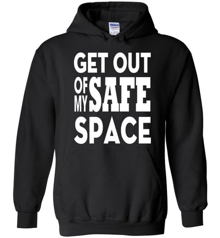 Get Out Of My Safe Space Hoodie - Black / M
