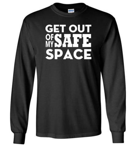 Get Out Of My Safe Space - Long Sleeve T-Shirt - Black / M
