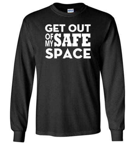 Get Out Of My Safe Space - Long Sleeve T-Shirt - Black / M