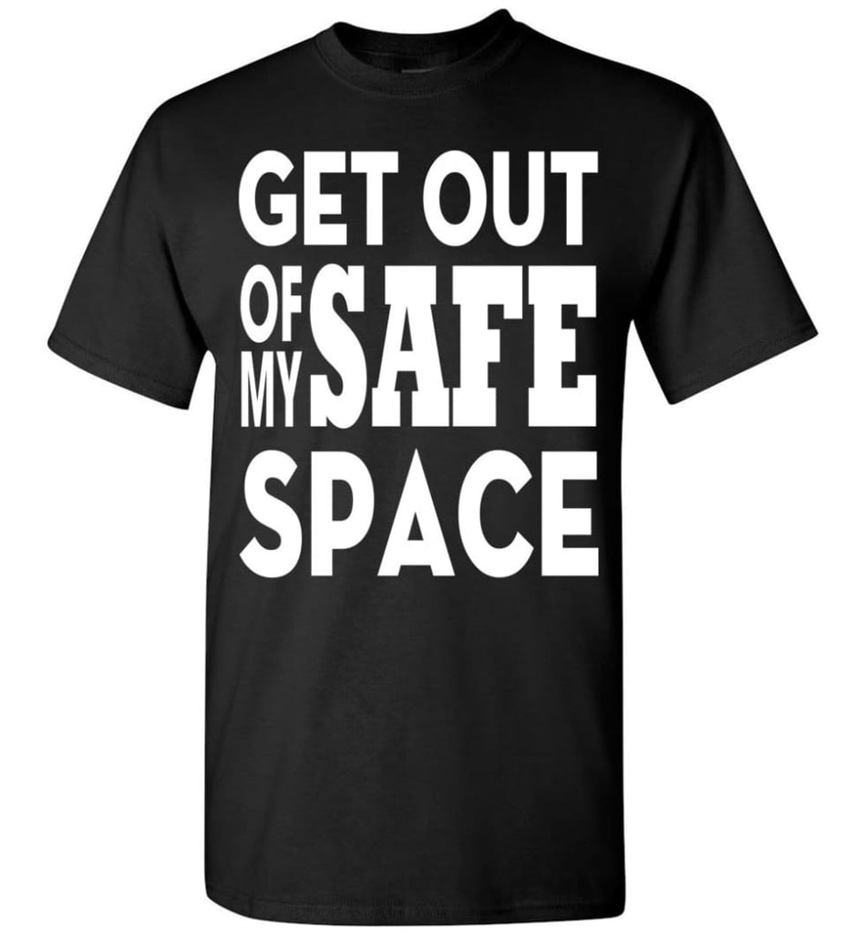 Get Out Of My Safe Space T-Shirt - Black / S