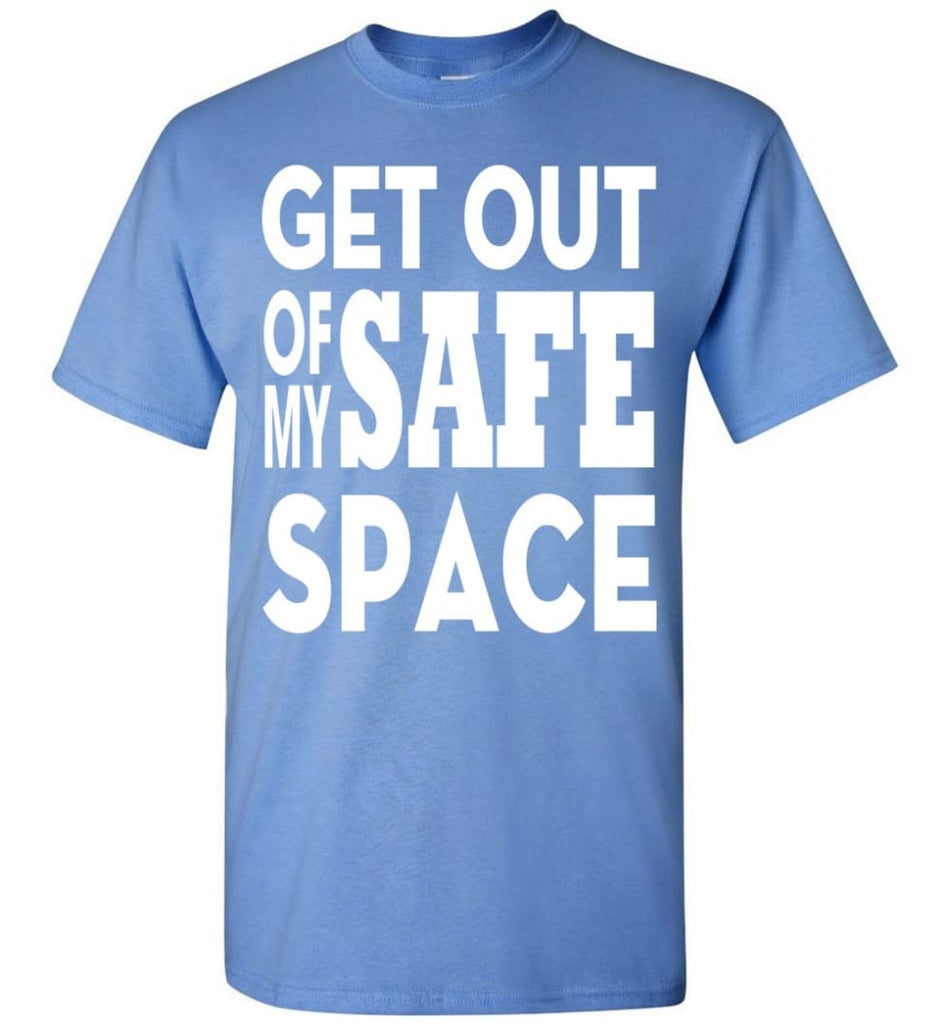 Get Out Of My Safe Space T-Shirt - Carolina Blue / S
