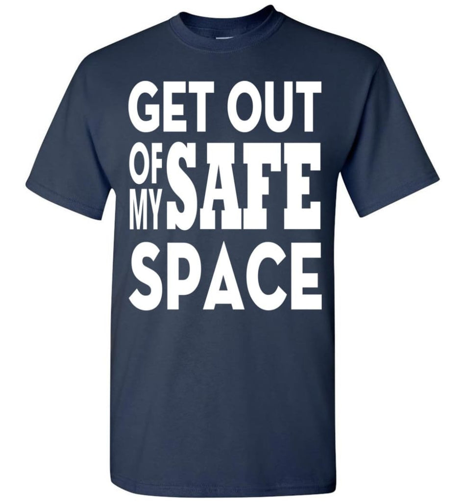 Get Out Of My Safe Space T-Shirt - Navy / S