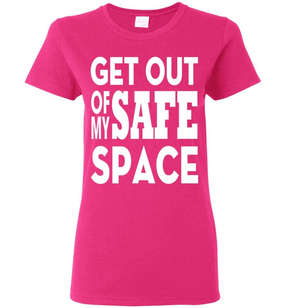Get Out Of My Safe Space Women Tee - Heliconia / M