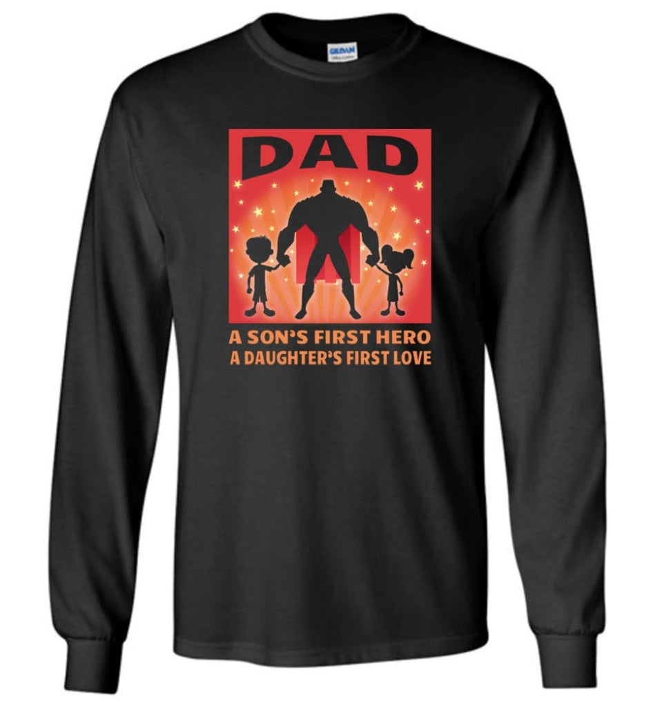 Gift for father dad sons first hero daughters first love - Long Sleeve T-Shirt - Black / M