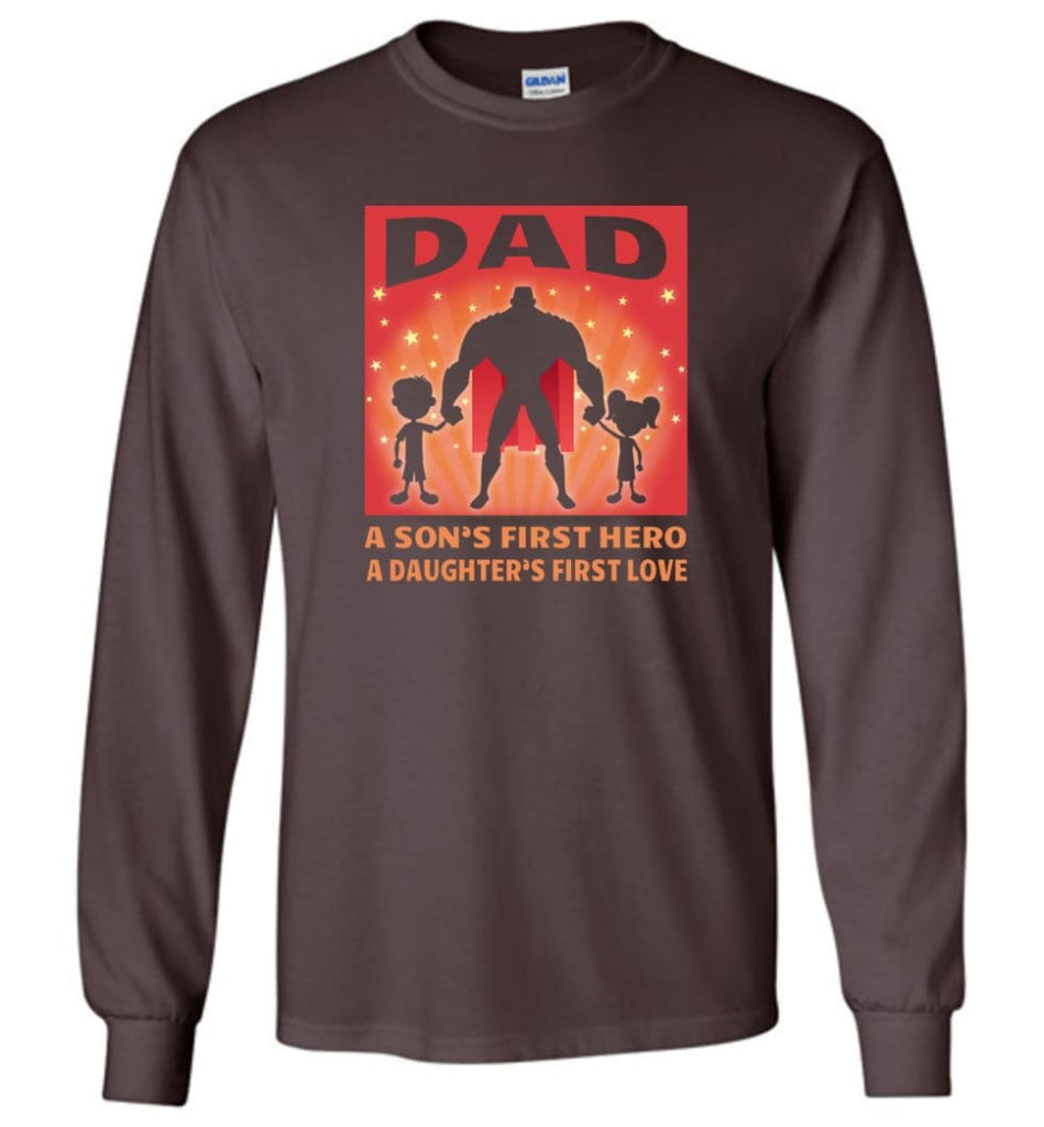 Gift for father dad sons first hero daughters first love - Long Sleeve T-Shirt - Dark Chocolate / M