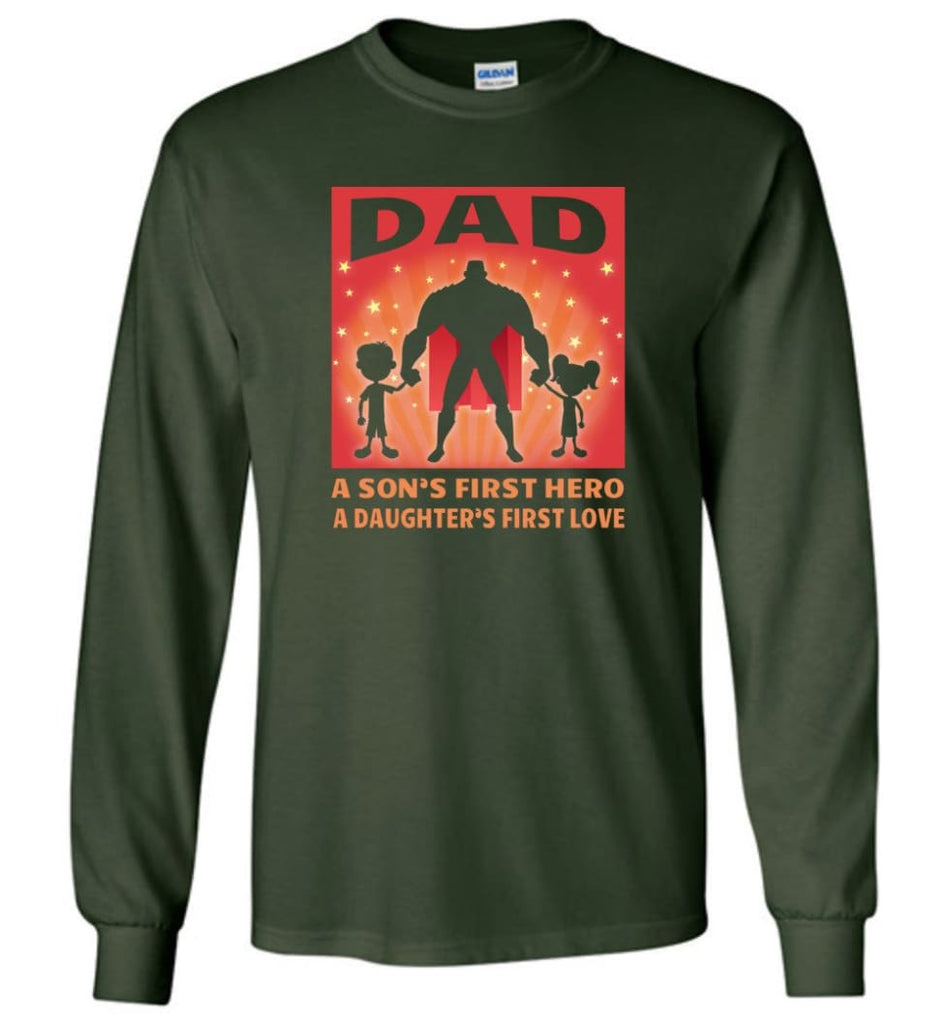 Gift for father dad sons first hero daughters first love - Long Sleeve T-Shirt - Forest Green / M