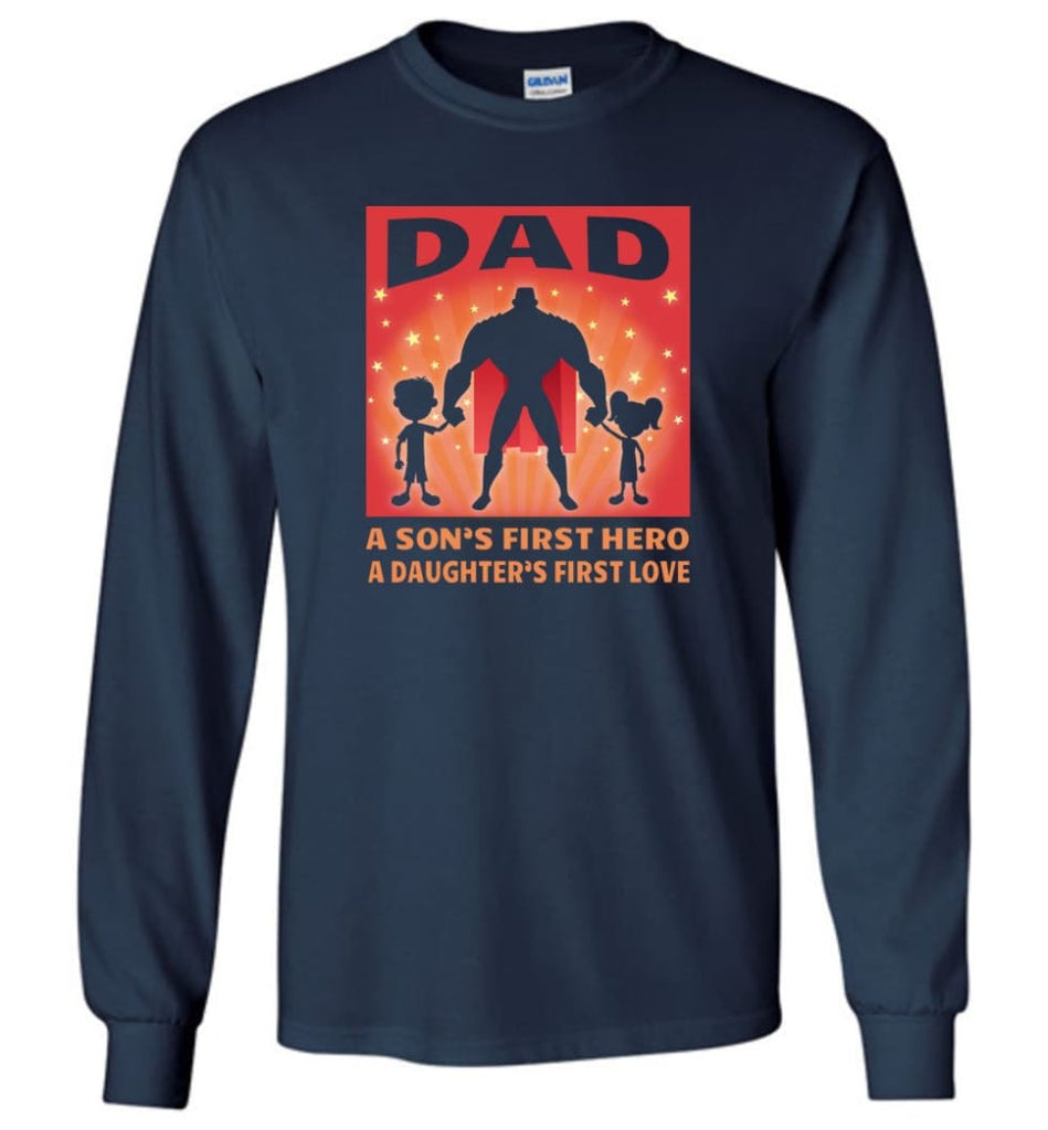 Gift for father dad sons first hero daughters first love - Long Sleeve T-Shirt - Navy / M