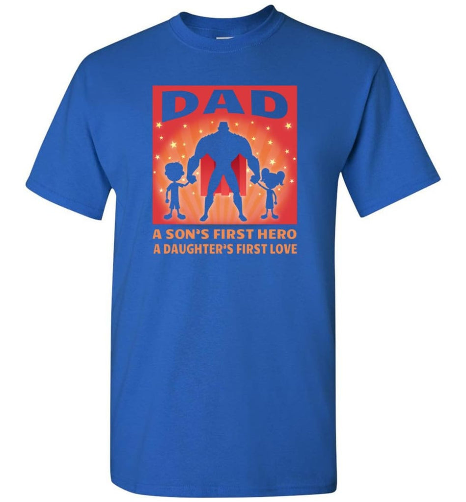 Gift for father dad sons first hero daughters first love - Short Sleeve T-Shirt - Royal / S