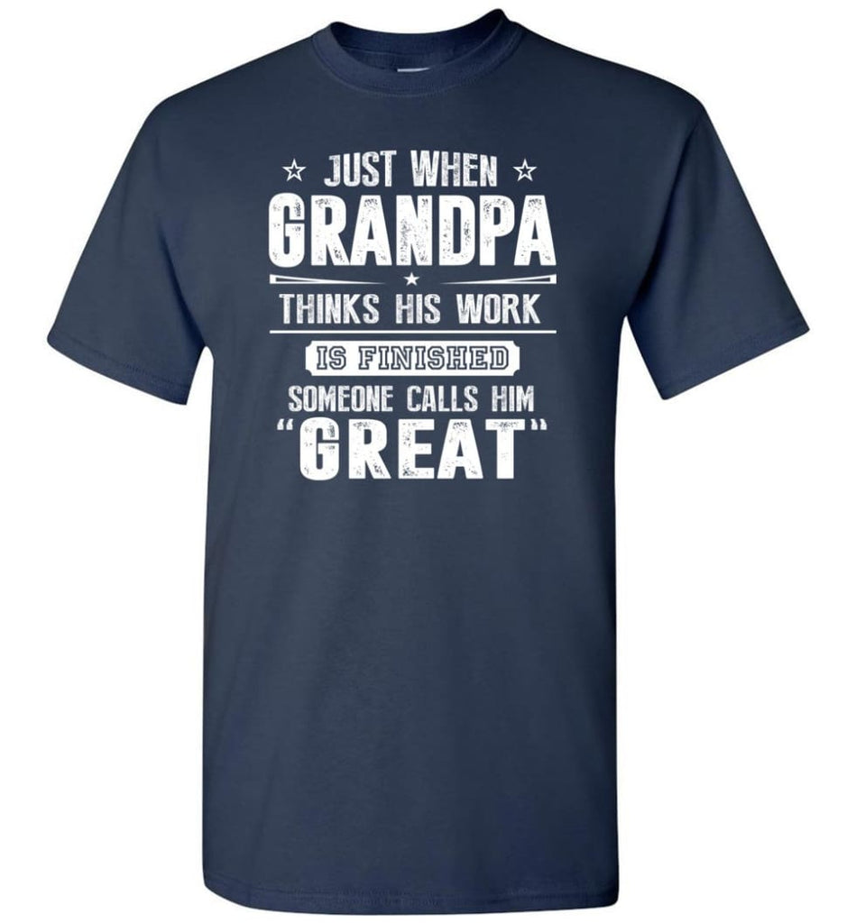 Gift For Great Grandpa Grandpa Thinks His Work Is Finished T-Shirt - Navy / S