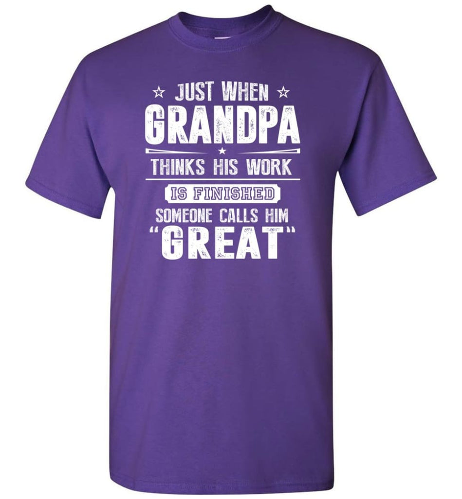 Gift For Great Grandpa Grandpa Thinks His Work Is Finished T-Shirt - Purple / S