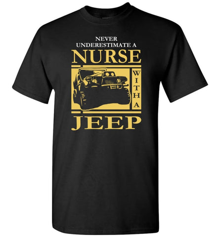 Gift For Jeep Nurse Lover Never Underestimate Nurse with A Jeep T-Shirt - Black / S