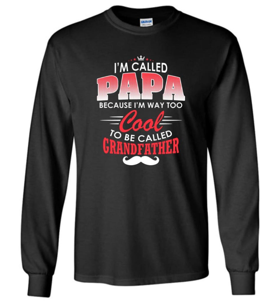 Gift Shirt For Papa Called Papa Call Grandfather - Long Sleeve T-Shirt - Black / M