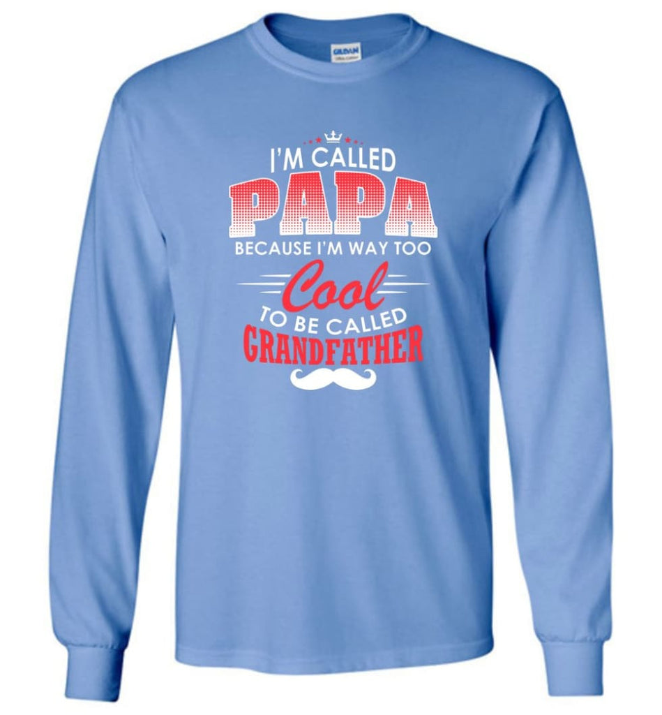 Gift Shirt For Papa Called Papa Call Grandfather - Long Sleeve T-Shirt - Carolina Blue / M
