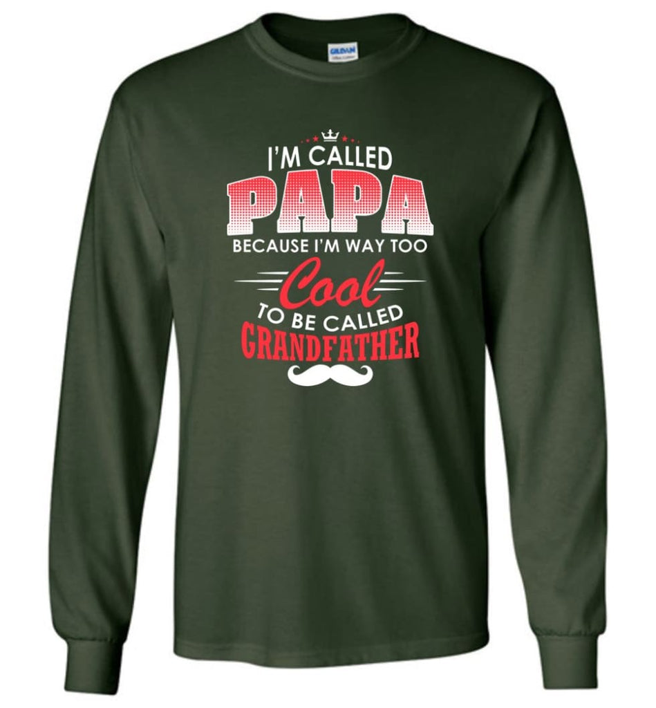 Gift Shirt For Papa Called Papa Call Grandfather - Long Sleeve T-Shirt - Forest Green / M