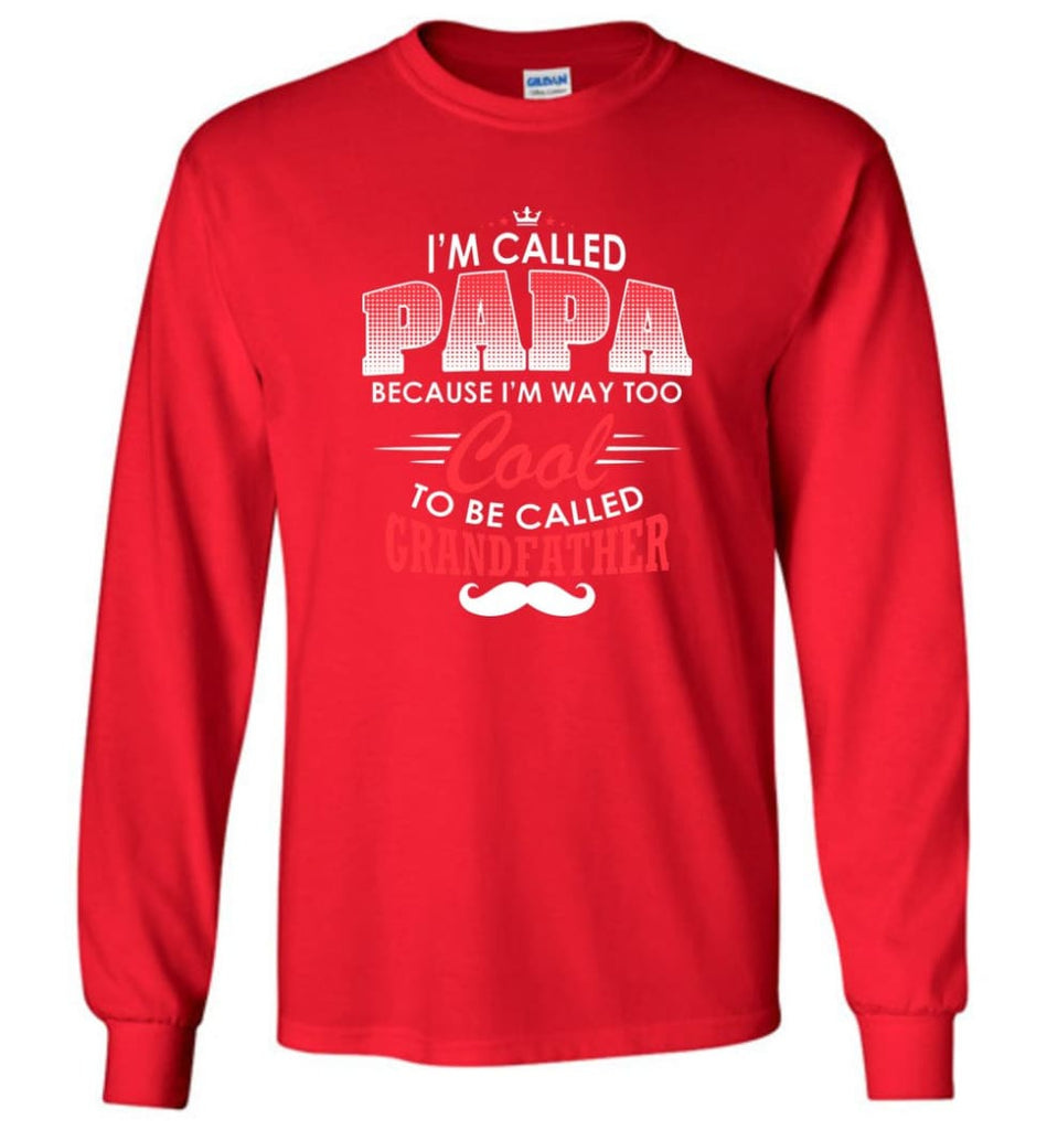 Gift Shirt For Papa Called Papa Call Grandfather - Long Sleeve T-Shirt - Red / M
