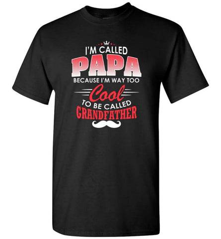 Gift Shirt For Papa Called Papa Call Grandfather - Short Sleeve T-Shirt - Black / S