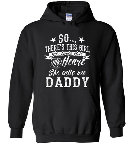 Girl Who Stole My Heart She Calls Me Daddy Father Daughter Matching Gift Shirt Hoodie - Black / M