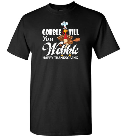 Gobble Till You Wobble Funny Thanksgiving - Short Sleeve T-Shirt - Black / S
