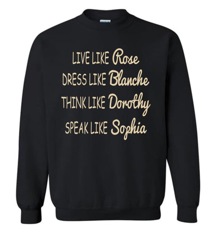 Golden Girls Shirt Live Like Rose Dress Like Blanche Sweatshirt - Black / M