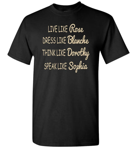 Golden Girls Shirt Live Like Rose Dress Like Blanche T-Shirt - Black / S