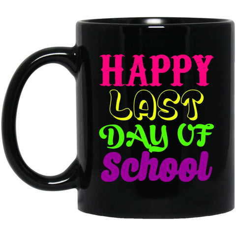 Graduation Gift Shirt Student Teacher Happy Last Day Of School 11 oz Black Mug - Black / One Size - Drinkware