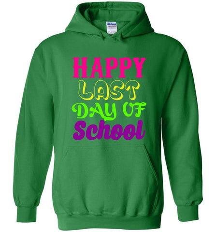 Graduation Gift Shirt Student Teacher Happy Last Day Of School - Hoodie - Irish Green / M