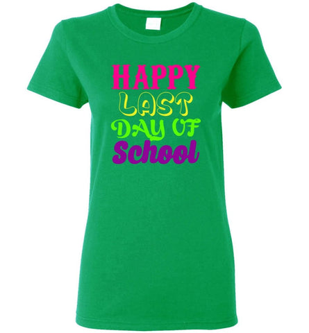 Graduation Gift Shirt Student Teacher Happy Last Day Of School Women Tee - Irish Green / M