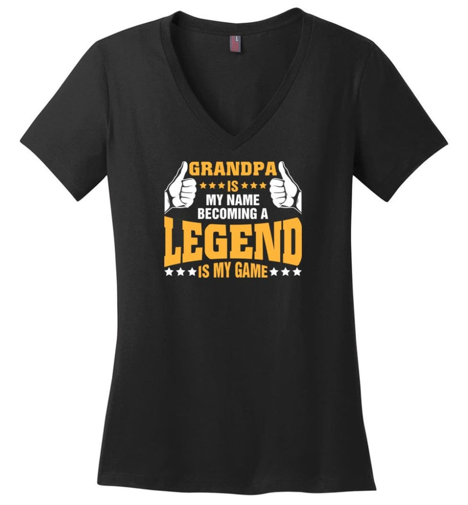 Grandpa Is My Name Becoming A Legend Is My Game Ladies V-Neck - Black / M