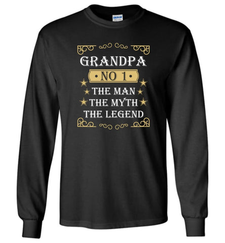 Grandpa the man the myth the legend T shirt No 1 Grandpa Long Sleeve T-Shirt - Black / M