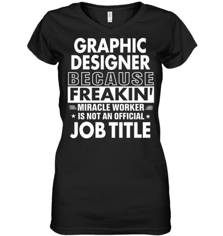 Graphic Designer Because Freakin’ Miracle Worker Job Title Ladies V-Neck - Hanes Women’s Nano-T V-Neck / Black / S - 