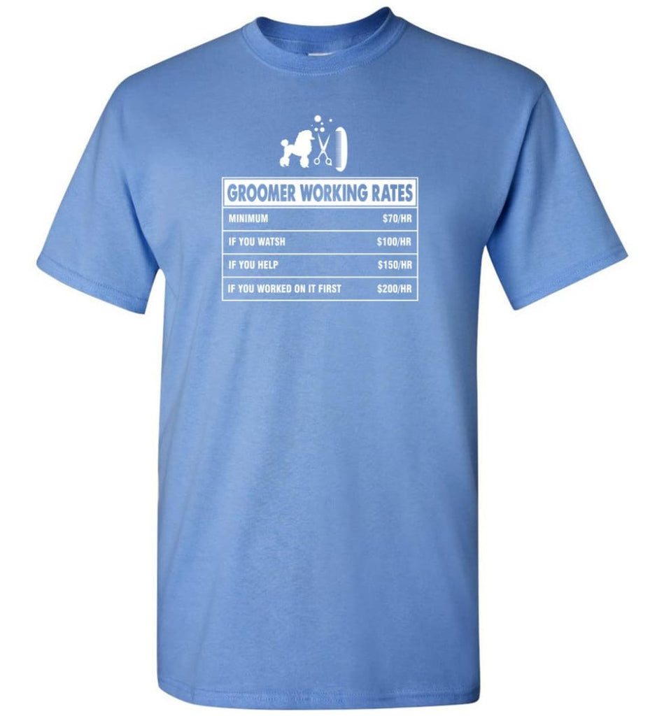 Groomer Working Rates Funny Groomer Dog Lovers Poodle Ownes T-Shirt - Carolina Blue / S
