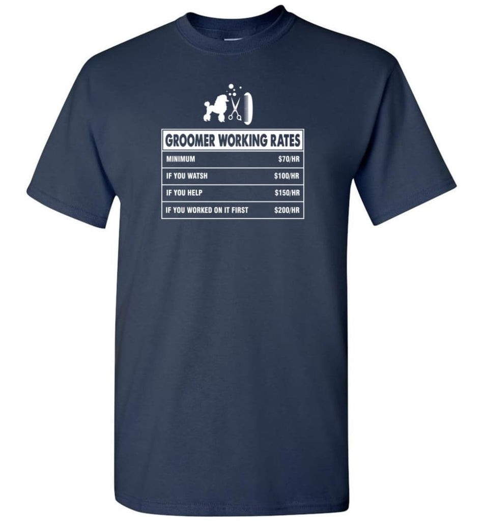 Groomer Working Rates Funny Groomer Dog Lovers Poodle Ownes T-Shirt - Navy / S