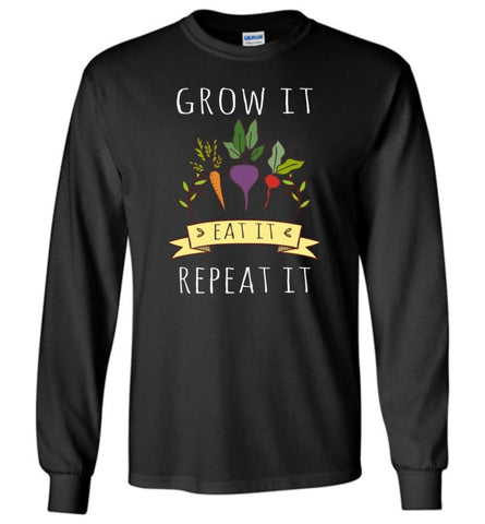 Grow It Eat It And Repeat It Gardening Gardener Vegan Long Sleeve - Black / M