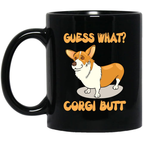 Guess What Corgi Butt Corgi Dog Lover 11 oz Black Mug - Black / One Size - Drinkware